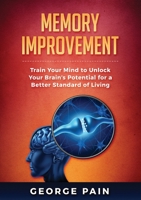 Memory Improvement: Train Your Mind to Unlock Your Brain's Potential for a Better Standard of Living 1922300667 Book Cover