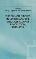 The French Emigres in Europe and the Struggle Against Revolution, 1789-1814 0333744365 Book Cover