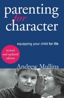Parenting for Character: Equipping Your Child for Life 0648198456 Book Cover
