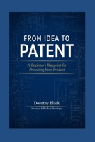 From Idea to Patent: A Beginner's Blueprint for Protecting Your Product B0GW884XD1 Book Cover