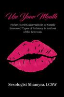 Use Your Mouth: Pocket-sized Conversations to Simply Increase 7 Types of Intimacy in and out of the Bedroom 0578635054 Book Cover