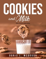 Cookies and Milk: Delicious Recipes 1803796391 Book Cover