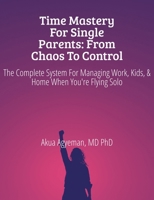 Time Mastery for Single Parents: From Chaos to Control (Single Parent Mastery Series) B0FKN4D43W Book Cover