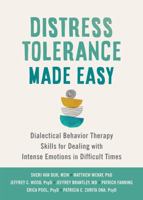 Distress Tolerance Made Easy: Dialectical Behavior Therapy Skills for Dealing with Intense Emotions in Difficult Times 1648482376 Book Cover