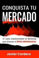 Conquista Tu Mercado: 31 Leyes Inquebrantables de Marketing para Alcanzar el Éxito Empresarial (Spanish Edition) B0CH22PS11 Book Cover