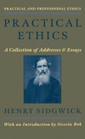 Practical Ethics: A Collection of Addresses and Essays (Practical and Professional Ethics Series) 1015864481 Book Cover