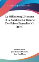 Le Millenium; L'Homme Et Le Salut; De La Theorie Des Peines Eternelles V1 (1874) 1160165254 Book Cover