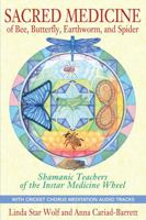 Sacred Medicine of Bee, Butterfly, Earthworm, and Spider: Shamanic Teachers of the Instar Medicine Wheel 1591431492 Book Cover