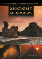 Ancient Astronomy: An Encyclopedia of Cosmologies and Myth 1851094776 Book Cover