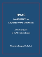 HVAC for ARCHITECTS and ARCHITECTURAL ENGINEERS: A Practical Guide to HVAC Design 1637522363 Book Cover