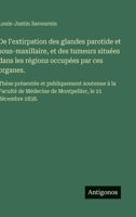 De l'extirpation des glandes parotide et sous-maxillaire, et des tumeurs situées dans les régions occupées par ces organes.: Thèse présentée et ... le 21 décembre 1838. (French Edition) 3563229902 Book Cover