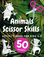 Animals Scissor Skills Activity Book For Kids Ages 3-5: Cutting And Coloring Shapes In Practice ... Preschool Cut and Kindergaten Fun B08YQCQR5C Book Cover
