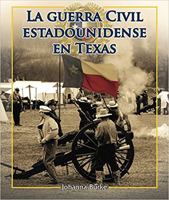 La guerra civil estadounidense en Texas / The American Civil War in Texas (5) (Enfoque En Texas / Spotlight on Texas) 1477750150 Book Cover