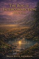 The Bog of Interconnection: Book Seven of The Seven Bogs of Mars B0GX9RZ7K8 Book Cover