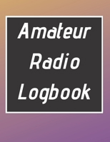 Amateur Radio Logbook: Amateur Ham Radio Station Log Book; HAM Radio Log Book; Logbook for Ham Radio Operators; Ham Radio Contact Keeper; Ham Radio ... Radio-Wave Frequency & Power Test Logbook 1713469863 Book Cover