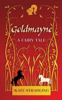 Goldmayne: A Fairy Tale 1490345566 Book Cover