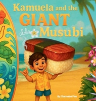 Kamuela and the Giant Musubi: A Hawaiian Picture Book About Family, Food, and Silly Island Adventures B0G4SRJ6LC Book Cover