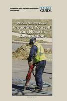 Protecting Yourself from Noise in Construction: Worker Safety Series 1497374626 Book Cover