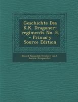 Geschichte des K.K. Dragoner-Regiments No. 8. 1017059373 Book Cover