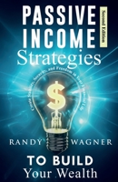 Passive Income Strategies to Build Your Wealth: Create Stability, Security, and Freedom in Your Financial Life, Second Edition. 1955553041 Book Cover