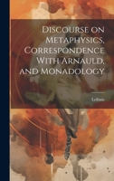 Discourse on Metaphysics, Correspondence With Arnauld, and Monadology 1019378603 Book Cover