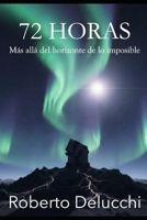 72 Horas: Más allá del horizonte de lo Imposible (Spanish Edition) B0GW8DHVPY Book Cover