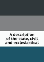 A Description of the State, Civil and Ecclesiastical 5518599501 Book Cover