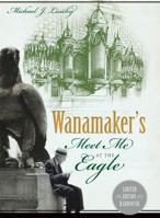 Wanamaker's: Meet Me at the Eagle (Landmarks) 1596290080 Book Cover