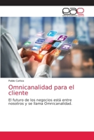 Omnicanalidad para el cliente: El futuro de los negocios está entre nosotros y se llama Omnicanalidad. 6139439086 Book Cover