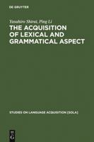 The Acquisition of Lexical and Grammatical Aspect (Studies on Language Acquisition, 16) 3110166151 Book Cover