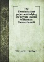 The Blennerhassett Papers, Embodying the Private Journal of Harman Blennerhassett, and the Hitherto Unpublished Correspondence of Burr, Alston, ... Burr Alston, Mrs. Blennerhassett, And... 1275855075 Book Cover