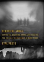 Beautiful Souls: The Courage and Conscience of Ordinary People in Extraordinary Times 0374143420 Book Cover