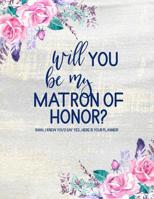 Will You Be My Matron of Honor? Here is Your Planner: Matron of Honor Planner: Bridal Party Tasks and Party Planner Journal (Floral Watercolor) 1081218266 Book Cover