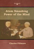 Atom-Smashing Power of Mind (Unity Classic Library) 1500946974 Book Cover