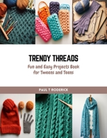 Trendy Threads: Fun and Easy Projects Book for Tweens and Teens B0CQW1BTMP Book Cover