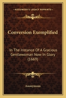 Conversion Exemplified: In The Instance Of A Gracious Gentlewoman Now In Glory 1164612662 Book Cover