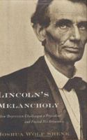 Lincoln's Melancholy: How Depression Challenged a President and Fueled His Greatness 0618551166 Book Cover