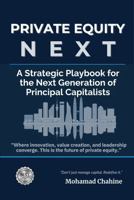 Private Equity Next: A Strategic Playbook for the Next Generation of Principal Capitalists B0FHF3N3SC Book Cover