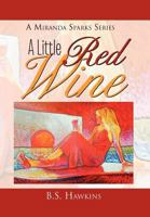 A Little Red Wine: Amiranda Sparks Series 1465348530 Book Cover