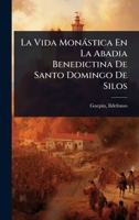 La Vida Monàstica En La Abadia Benedictina De Santo Domingo De Silos (Spanish Edition) 1024472159 Book Cover