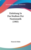 Einleitung In Das Studium Der Numismatik (1905) 1168421829 Book Cover