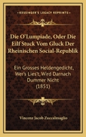 Die O'Lumpiade, Oder Die Eilf Stuck Vom Gluck Der Rheinischen Social-Republik: Ein Grosses Heldengedicht, Wer's Lies't, Wird Darnach Dummer Nicht (1851) 1148532692 Book Cover