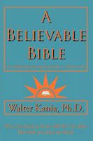 A Believable Bible: An Enlightening and Inspiring Guide to a Mature Faith 1438988265 Book Cover