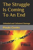 The Struggle Is Coming To An End: Unhealed and Collateral Damage 1792937601 Book Cover