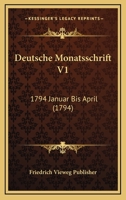 Deutsche Monatsschrift V1: 1794 Januar Bis April (1794) 1167642511 Book Cover