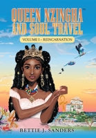 Queen Nzingha and Soul Travel: Volume I: Reincarnation 1663206295 Book Cover