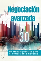 Negociación avanzada 3.0: Un manual práctico para el comerciante moderno 1088037631 Book Cover