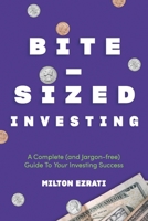 Bite-Sized Investing: A Complete (and Jargon-free) Guide To Your Investing Success 0578931001 Book Cover