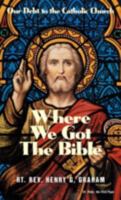 Where We Got the Bible: Our Debt to the Catholic Church 1492186732 Book Cover