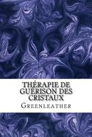 Thérapie de guérison des cristaux: Utiliser la puissance des gemmes dans la guérison, la détente, le stress de sortie, améliorer l'énergie 1976032954 Book Cover